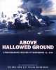 Above Hallowed Ground : A photographic record of September 11, 2001  Cover Image
