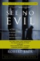 See no evil : the true story of a ground soldier in the CIA's war on terrorism  Cover Image